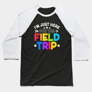 I'm Just Here For The Field Trip 2023 Baseball T-Shirt